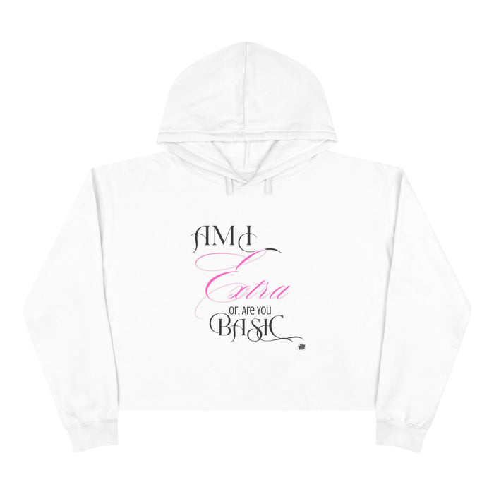AM I EXTRA OR ARE YOU BASIC? -- Streetwise Cropped Hoodie