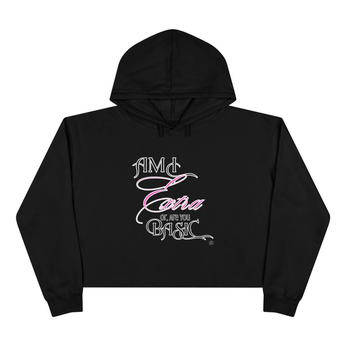 AM I EXTRA OR ARE YOU BASIC? -- Streetwise Cropped Hoodie