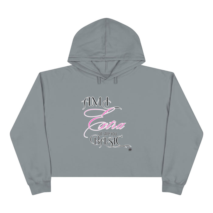 AM I EXTRA OR ARE YOU BASIC? -- Streetwise Cropped Hoodie
