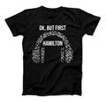 Hamilton Shirt Ok, But First Hamilton Funny Hamilton T-Shirt For Hamilton The Musical Fans Black
