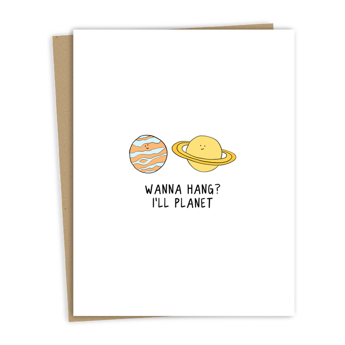 "Wanna Hang? I'll Planet" Card